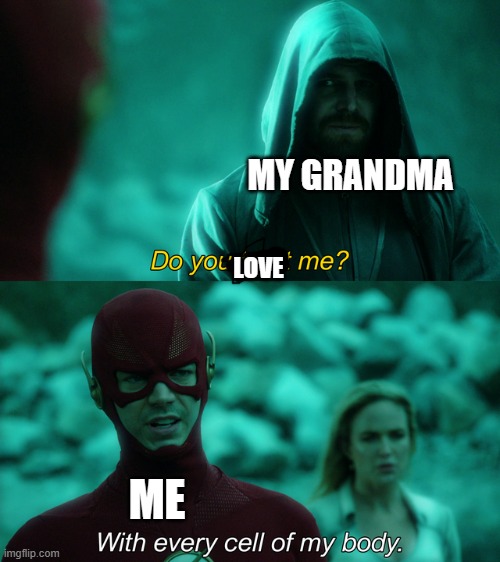 Made for my Grandma | MY GRANDMA; LOVE; ME | image tagged in do you trust me | made w/ Imgflip meme maker