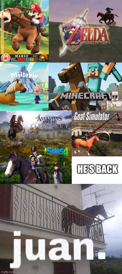 He's back | HE'S BACK | image tagged in juan,video games,horse,2020,gaming,quandale dingle | made w/ Imgflip meme maker