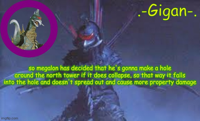 hbjk | so megalon has decided that he's gonna make a hole around the north tower if it does collapse, so that way it falls into the hole and doesn't spread out and cause more property damage | made w/ Imgflip meme maker