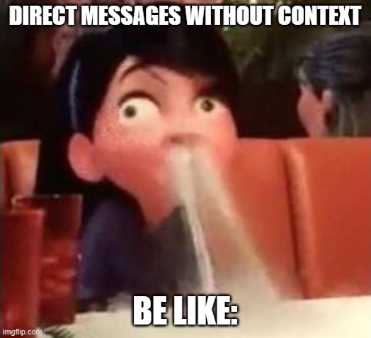 *Tacobelldongsoundeffect.exe* | DIRECT MESSAGES WITHOUT CONTEXT; BE LIKE: | image tagged in violet spitting water out of her nose | made w/ Imgflip meme maker