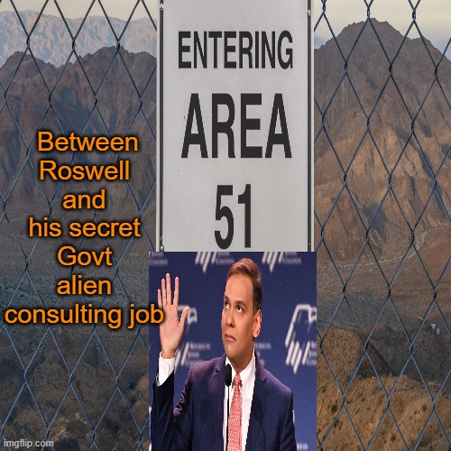 Between Roswell and his secret Govt alien consulting job | made w/ Imgflip meme maker