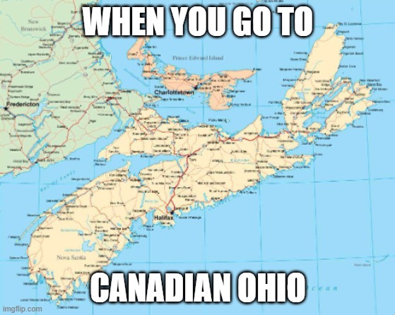 just like actual ohio, there is nothing wrong with it irl, just a meme now | WHEN YOU GO TO; CANADIAN OHIO | made w/ Imgflip meme maker
