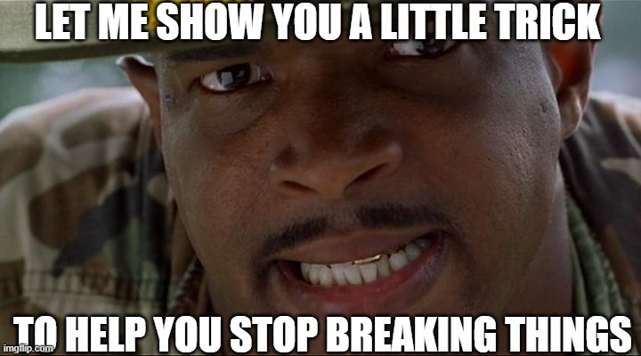 You Broke It | LET ME SHOW YOU A LITTLE TRICK; TO HELP YOU STOP BREAKING THINGS | image tagged in angry major payne,breaking things,broken | made w/ Imgflip meme maker
