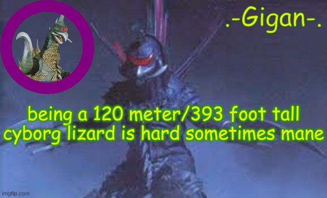 kj cvkjdbjk.fdkjdb d.vbefjb .kfd;f/fldbfsklnbvnmvlkfnxn bjd, | being a 120 meter/393 foot tall cyborg lizard is hard sometimes mane | made w/ Imgflip meme maker