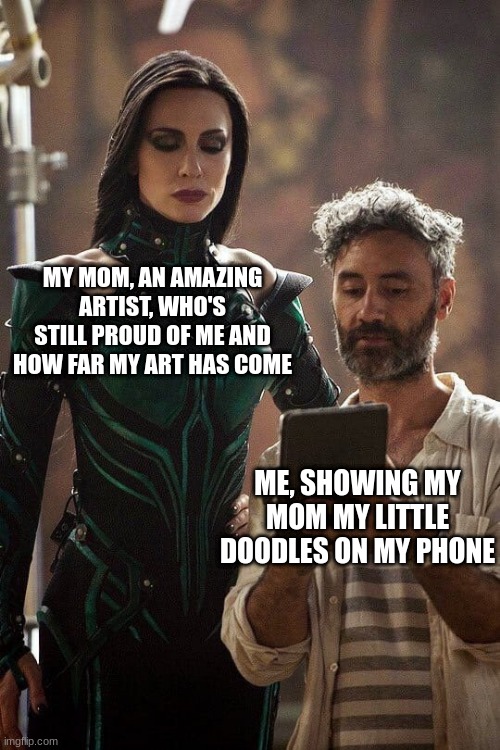 i love her | MY MOM, AN AMAZING ARTIST, WHO'S STILL PROUD OF ME AND HOW FAR MY ART HAS COME; ME, SHOWING MY MOM MY LITTLE DOODLES ON MY PHONE | image tagged in showing my wife | made w/ Imgflip meme maker