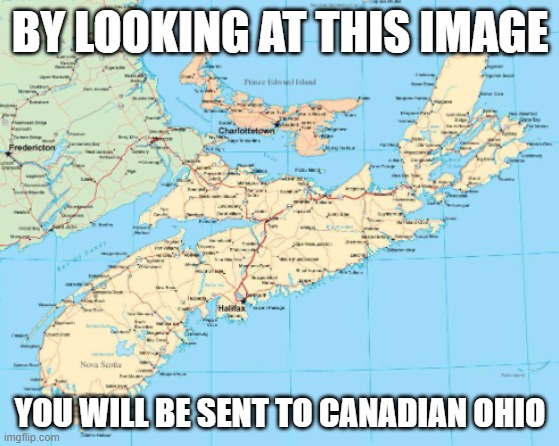 >:] | BY LOOKING AT THIS IMAGE; YOU WILL BE SENT TO CANADIAN OHIO | image tagged in ohio | made w/ Imgflip meme maker