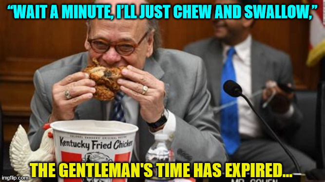 “WAIT A MINUTE, I’LL JUST CHEW AND SWALLOW,” THE GENTLEMAN'S TIME HAS EXPIRED... | made w/ Imgflip meme maker