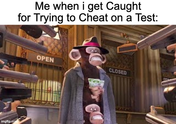 Oh no |  Me when i get Caught for Trying to Cheat on a Test: | image tagged in monkeys get caught,school,memes,funny,test,cheating | made w/ Imgflip meme maker