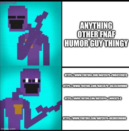 Samalami is freaking hilarous and idk why | ANYTHING OTHER FNAF HUMOR GUY THINGY; HTTPS://WWW.YOUTUBE.COM/WATCH?V=PMD8TJFUQTQ; HTTPS://WWW.YOUTUBE.COM/WATCH?V=OXLZECWVMMU; HTTPS://WWW.YOUTUBE.COM/WATCH?V=_LNVNCQYS-Q; HTTPS://WWW.YOUTUBE.COM/WATCH?V=BX3MZIEM6MG | image tagged in drake hotline bling meme fnaf edition | made w/ Imgflip meme maker
