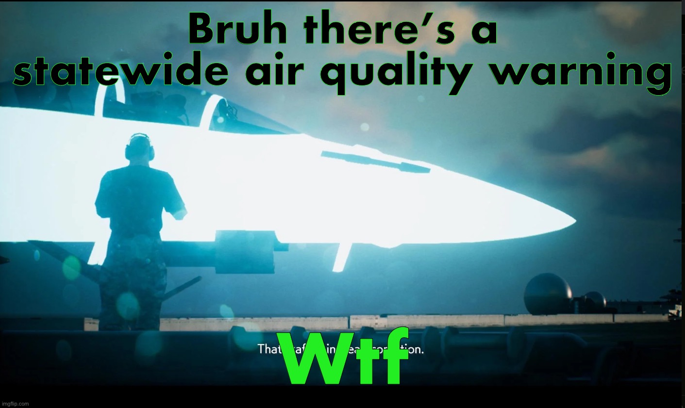 Only in Minnesota | Bruh there’s a statewide air quality warning; Wtf | image tagged in that craft is in peak condition | made w/ Imgflip meme maker