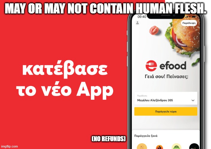 efood app | MAY OR MAY NOT CONTAIN HUMAN FLESH. (NO REFUNDS) | image tagged in efood app | made w/ Imgflip meme maker