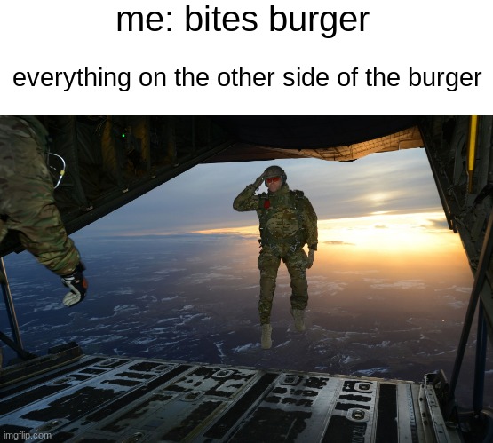 dont worry the lettuce is on | me: bites burger; everything on the other side of the burger | image tagged in burger,memes | made w/ Imgflip meme maker