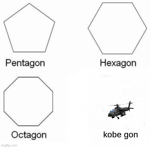 rip in pepperonis | kobe gon | image tagged in memes,pentagon hexagon octagon,funny | made w/ Imgflip meme maker