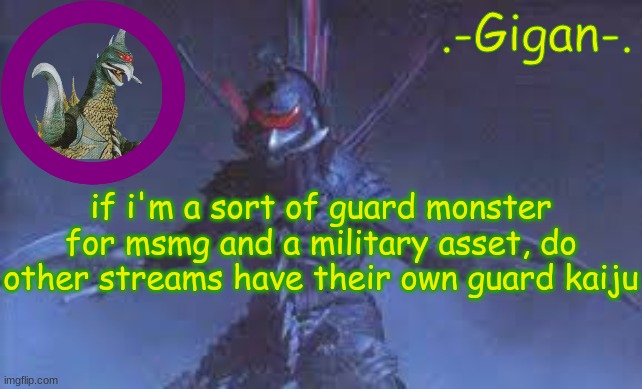 kj | if i'm a sort of guard monster for msmg and a military asset, do other streams have their own guard kaiju | made w/ Imgflip meme maker