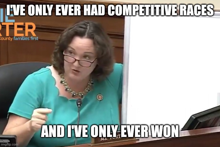 I've only ever had competitive races, and I've only ever won | I'VE ONLY EVER HAD COMPETITIVE RACES; AND I'VE ONLY EVER WON | image tagged in katie porter's whiteboard | made w/ Imgflip meme maker