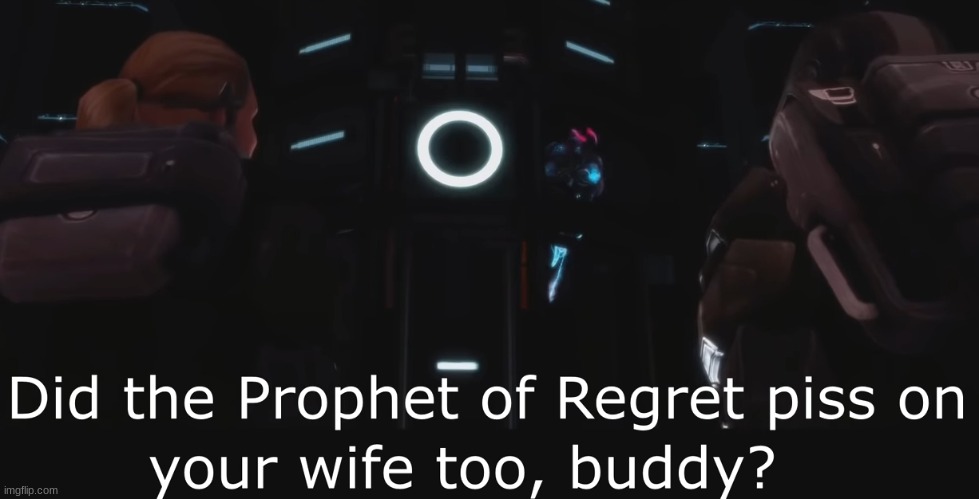 Halo 3 ODST Did the Prophet of Regret piss on your wife too | image tagged in halo 3 odst did the prophet of regret piss on your wife too | made w/ Imgflip meme maker