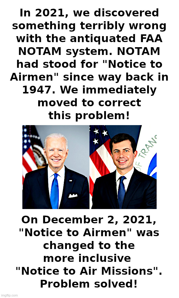 The NOTAM Problem Solved by Biden and Buttigieg! | image tagged in joe biden,pete buttigieg,politically correct,gender equality,did you just assume my gender,don't call me shirley | made w/ Imgflip meme maker