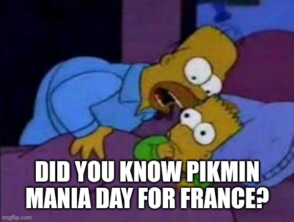 Simpons | DID YOU KNOW PIKMIN MANIA DAY FOR FRANCE? | image tagged in simpons | made w/ Imgflip meme maker
