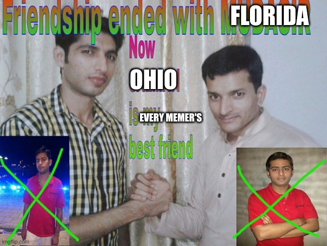 Friendship ended | FLORIDA; OHIO; EVERY MEMER'S | image tagged in friendship ended | made w/ Imgflip meme maker