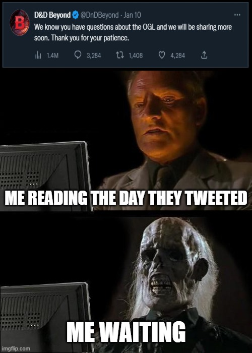 I'll Just Wait Here | ME READING THE DAY THEY TWEETED; ME WAITING | image tagged in memes,i'll just wait here,dungeons and dragons,opendnd,dndbeyond | made w/ Imgflip meme maker