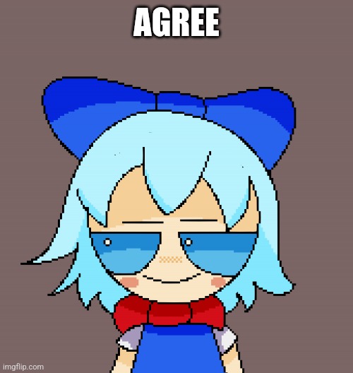 Pixel cirno | AGREE | image tagged in pixel cirno | made w/ Imgflip meme maker