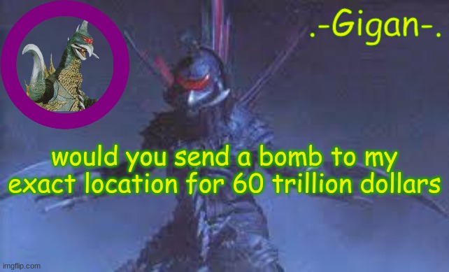 hklh | would you send a bomb to my exact location for 60 trillion dollars | made w/ Imgflip meme maker