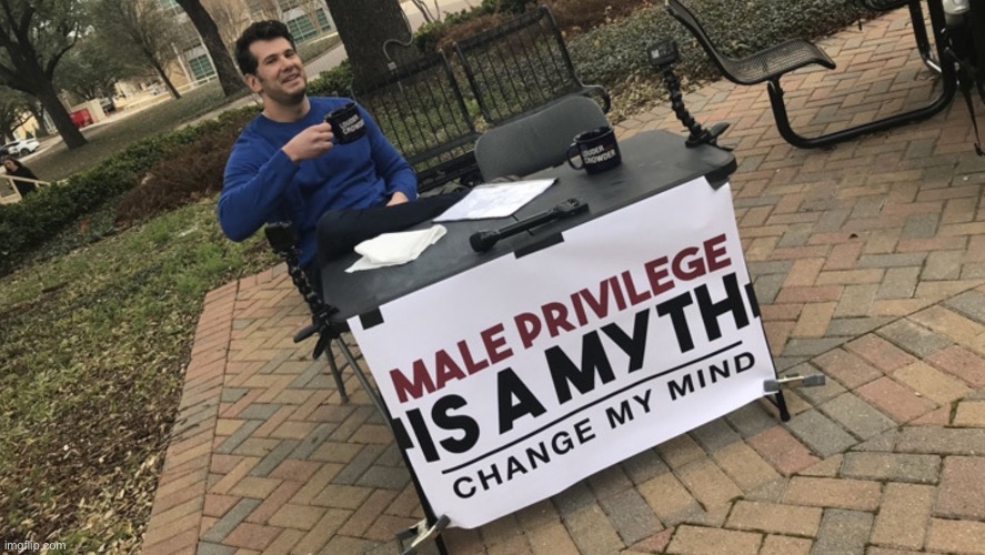 Change My Mind | image tagged in change my mind | made w/ Imgflip meme maker