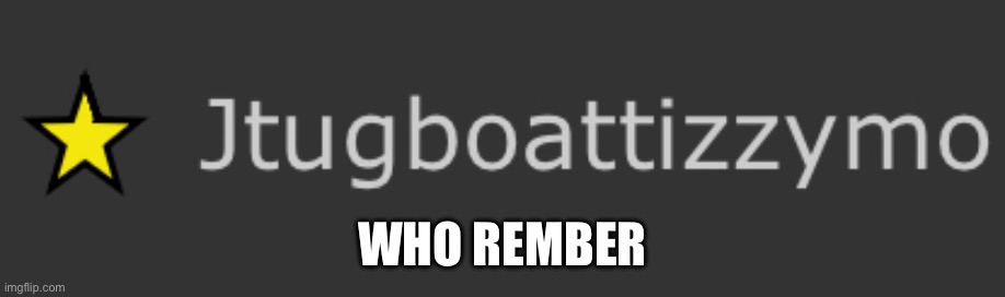 I rember | WHO REMBER | made w/ Imgflip meme maker