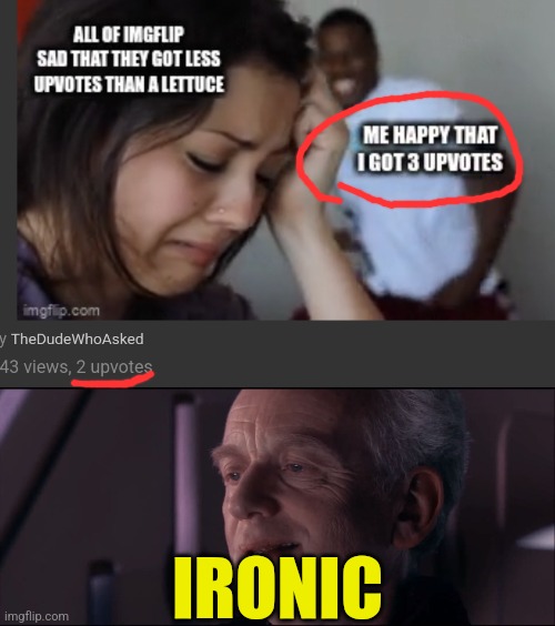 Image title here | IRONIC | image tagged in palpatine ironic,memes,upvotes,star wars,emperor palpatine,palpatine | made w/ Imgflip meme maker