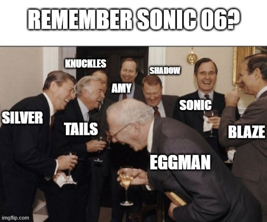 Remember Sonic 06?  *Notice how everyone is in character to their laugh | image tagged in memes,laughing men in suits | made w/ Imgflip meme maker