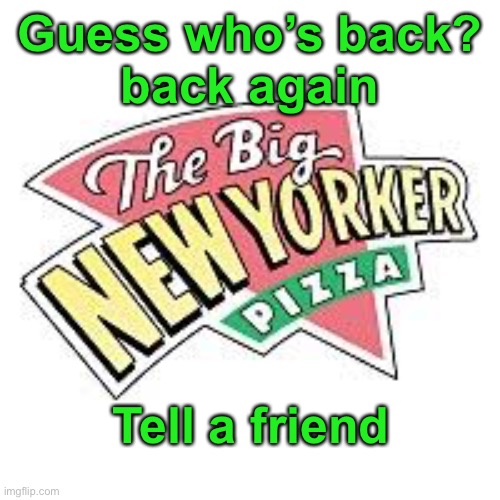 Coming February 1st | Guess who’s back?
 back again; Tell a friend | image tagged in pizza,pizza hut,big new yorker,new york,nostalgia,food | made w/ Imgflip meme maker