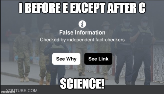 fact checker |  I BEFORE E EXCEPT AFTER C; SCIENCE! | image tagged in fact checker | made w/ Imgflip meme maker