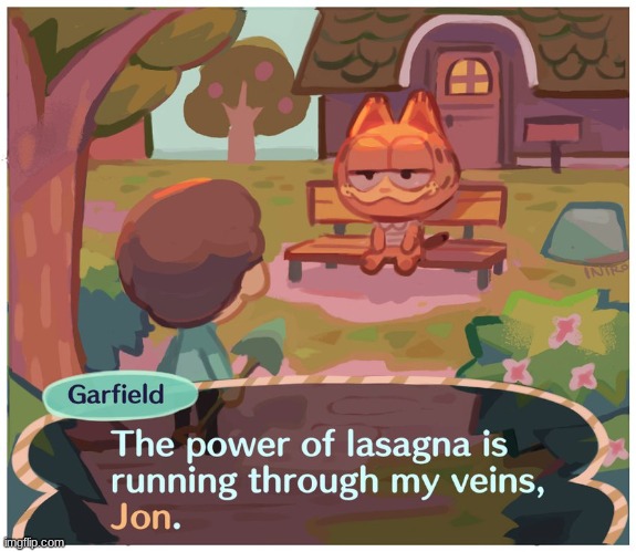 The power of lasagna is running though my veins, Jon. | image tagged in the power of lasagna | made w/ Imgflip meme maker