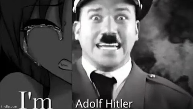 I'm Adolf Hitler | made w/ Imgflip meme maker