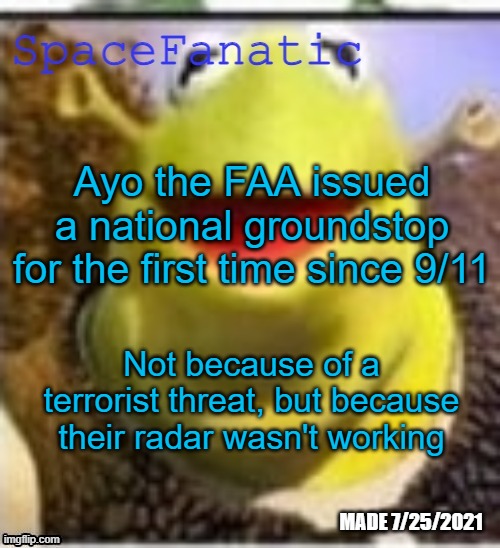 Ye Olde Announcements | Ayo the FAA issued a national groundstop for the first time since 9/11; Not because of a terrorist threat, but because their radar wasn't working | image tagged in spacefanatic announcement temp | made w/ Imgflip meme maker