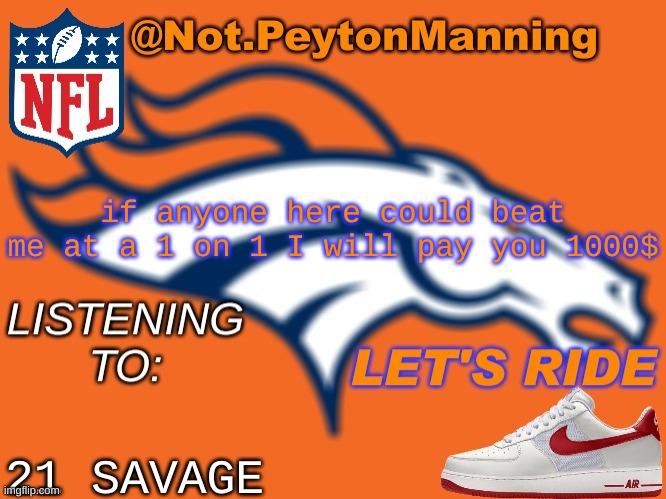 bronco temp | if anyone here could beat me at a 1 on 1 I will pay you 1000$; 21 SAVAGE | image tagged in bronco temp | made w/ Imgflip meme maker