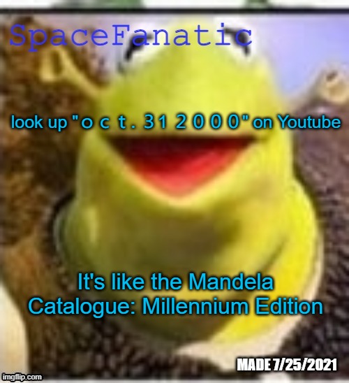 Ye Olde Announcements | look up "ｏｃｔ. ３1 ２０００" on Youtube; It's like the Mandela Catalogue: Millennium Edition | image tagged in spacefanatic announcement temp | made w/ Imgflip meme maker