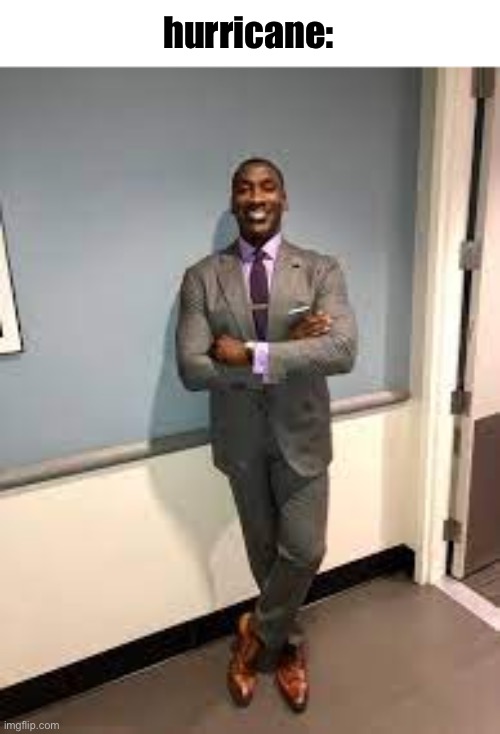 Shannon Sharpe Fit Checks | hurricane: | image tagged in shannon sharpe fit checks | made w/ Imgflip meme maker