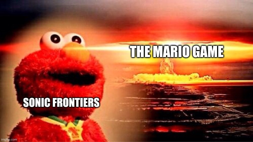 elmo nuclear explosion | SONIC FRONTIERS THE MARIO GAME | image tagged in elmo nuclear explosion | made w/ Imgflip meme maker