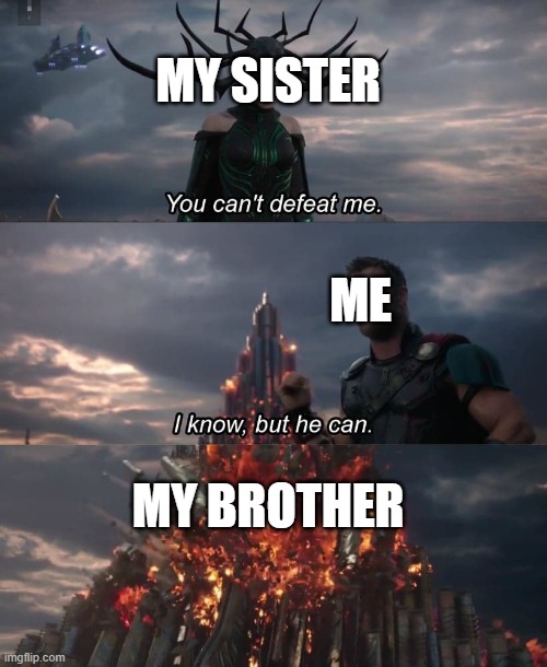 hela vs. thor | MY SISTER; ME; MY BROTHER | image tagged in thor vs hela | made w/ Imgflip meme maker