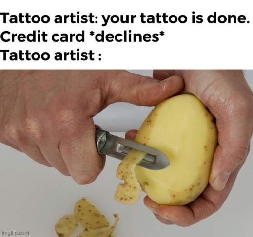 For those of you who don't understand the potato represents the client's skin | image tagged in credit card declines | made w/ Imgflip meme maker