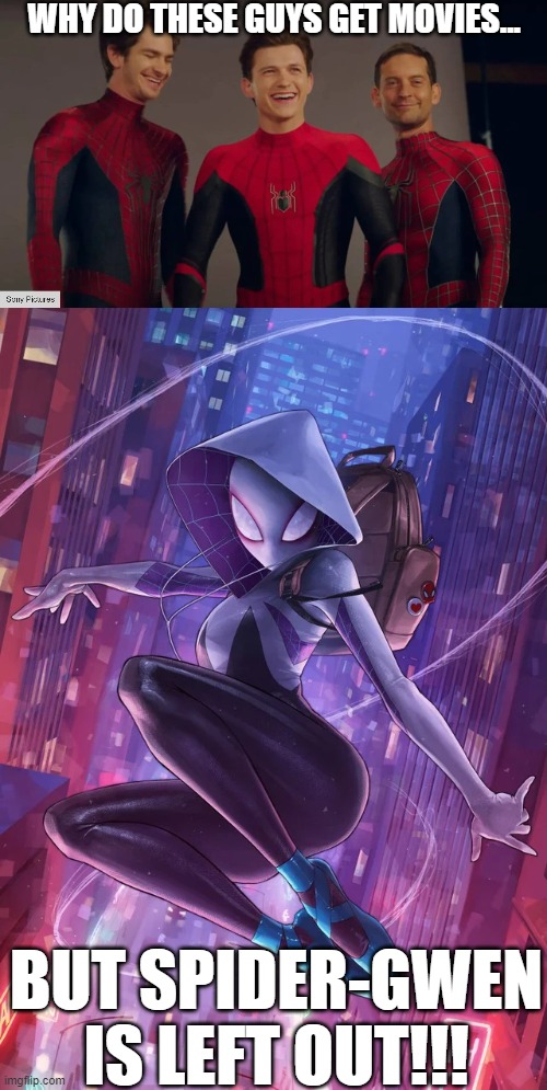 PLZ HAVE SUPER POWERED GWEN IN THE MCU | WHY DO THESE GUYS GET MOVIES... BUT SPIDER-GWEN IS LEFT OUT!!! | image tagged in spider-gwen,spiderman,gwen stacy | made w/ Imgflip meme maker