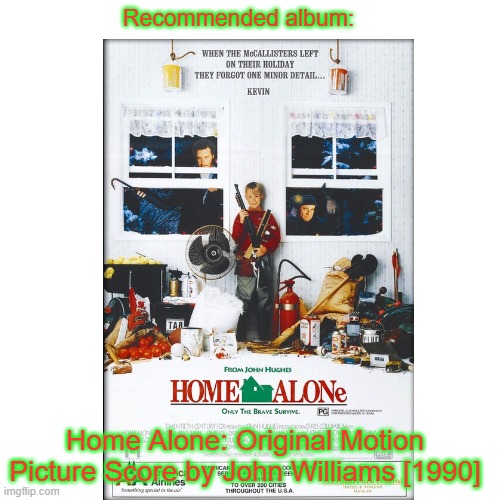 Home Alone: Original Motion Picture Score | Recommended album:; Home Alone: Original Motion Picture Score by John Williams [1990] | image tagged in home alone,1990,1992,1990s | made w/ Imgflip meme maker