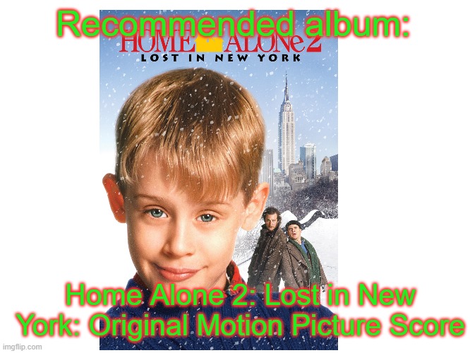 Home Alone 2: Lost in New York [Original Motion Picture Score] | Recommended album:; Home Alone 2: Lost in New York: Original Motion Picture Score | image tagged in home alone,new york,home alone 2,1992 | made w/ Imgflip meme maker