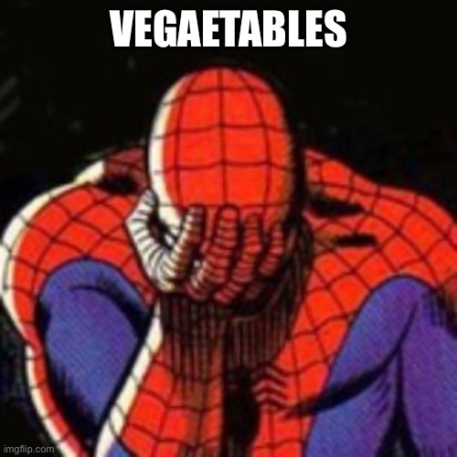 Sad Spiderman | VEGETABLES | image tagged in memes,sad spiderman,spiderman | made w/ Imgflip meme maker