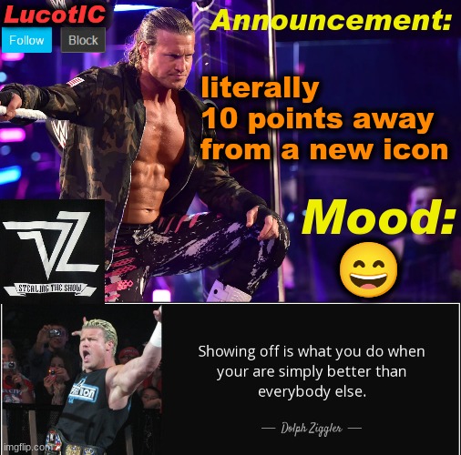 LucotIC's "Dolph Ziggler" template 15# | literally 10 points away from a new icon; 😄 | image tagged in lucotic's dolph ziggler template 15 | made w/ Imgflip meme maker