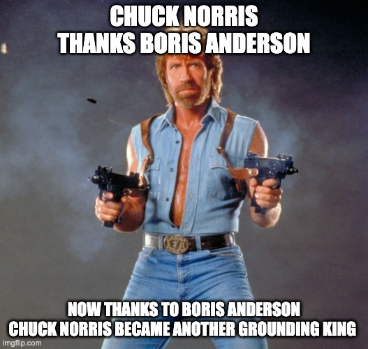 Chuck Norris became top 3 grounding king of GoAnimate Boris | CHUCK NORRIS THANKS BORIS ANDERSON; NOW THANKS TO BORIS ANDERSON
CHUCK NORRIS BECAME ANOTHER GROUNDING KING | image tagged in memes,chuck norris guns,chuck norris,goanimate | made w/ Imgflip meme maker