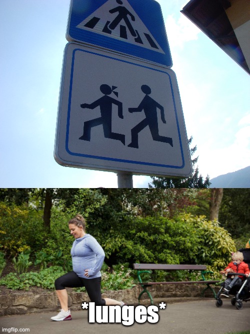 I'm gonna walk lunge instead of actually walking | *lunges* | image tagged in walking lunge,funny sign,design fails,pedestrian,signs | made w/ Imgflip meme maker