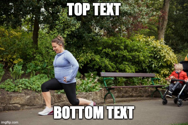 Walking Lunge | TOP TEXT; BOTTOM TEXT | image tagged in walking lunge | made w/ Imgflip meme maker