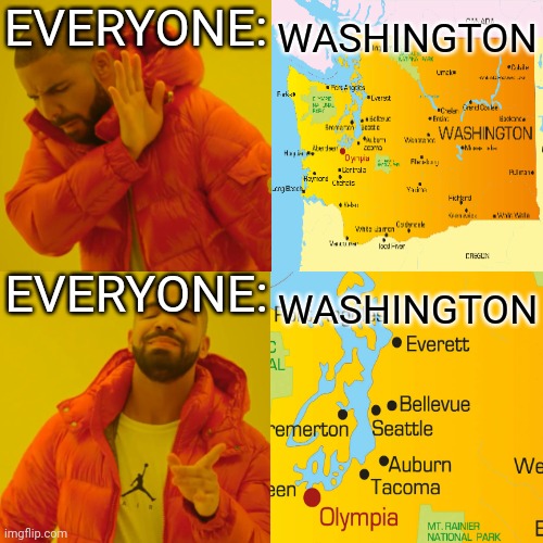 State memes: part 1, Washington | WASHINGTON; EVERYONE:; EVERYONE:; WASHINGTON | image tagged in memes,drake hotline bling,washington,united states | made w/ Imgflip meme maker